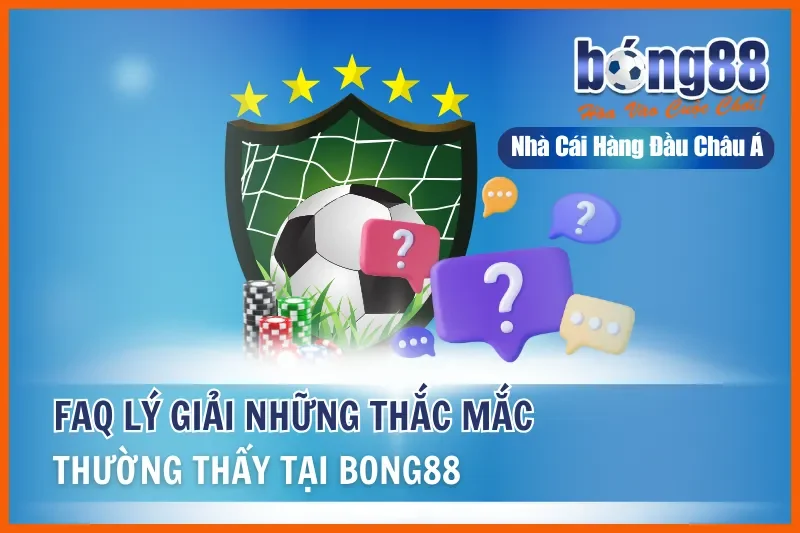 BONG88 lý giải những vấn đề bet thủ thường gặp