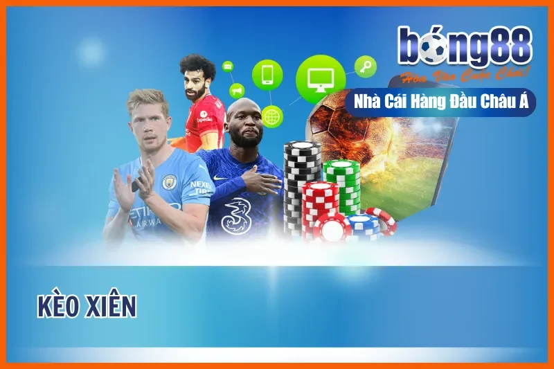 Chinh phục kèo xiên thắng lớn bùng nổ cùng BONG88