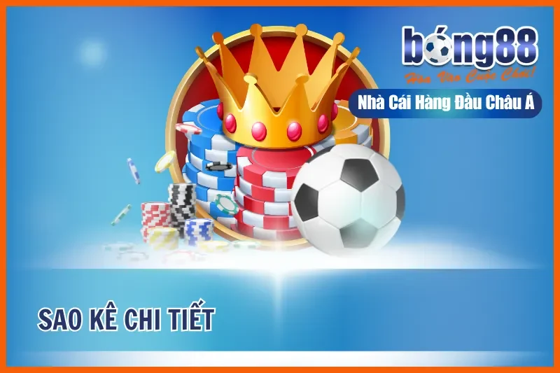 Sao kê chi tiết kiểm soát kèo BONG88 đơn giản