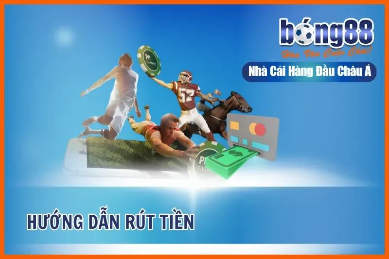 Rút tiền xanh chính khi cá cược cùng BONG88